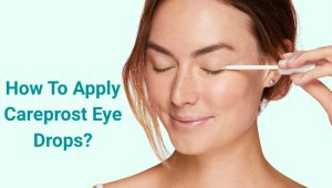How To Apply Careprost Eye Drops