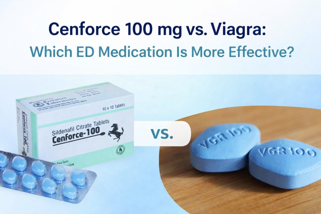 Cenforce 100 mg vs. Viagra Which ED Medication Is More Effective